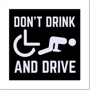 Don't Drink And Drive Wheelchair Posters and Art